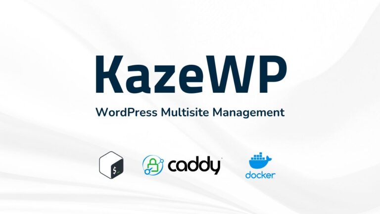 KazeWP – Công cụ triển khai, quản lý WordPress với Docker, Caddy và bash script