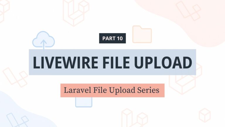 File Upload trong Laravel – [Phần 10] Upload file tự động với Livewire 3