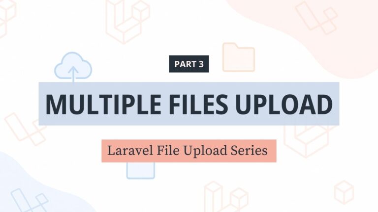 File Upload trong Laravel – [Phần 3] Upload cùng lúc nhiều file