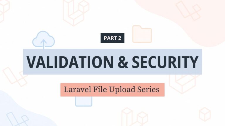 File Upload trong Laravel – [Phần 2] Kiểm tra và bảo vệ file upload form