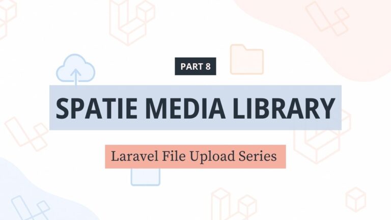 File Upload trong Laravel – [Phần 8] Quản lý ảnh nâng cao với Spatie Media Library